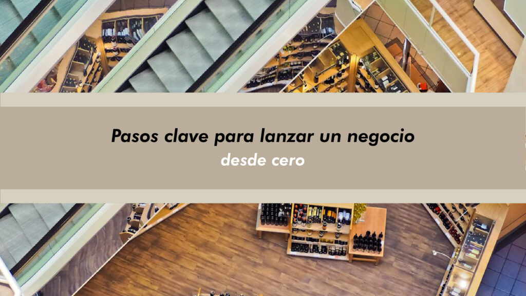 Pasos clave para lanzar un negocio desde cero