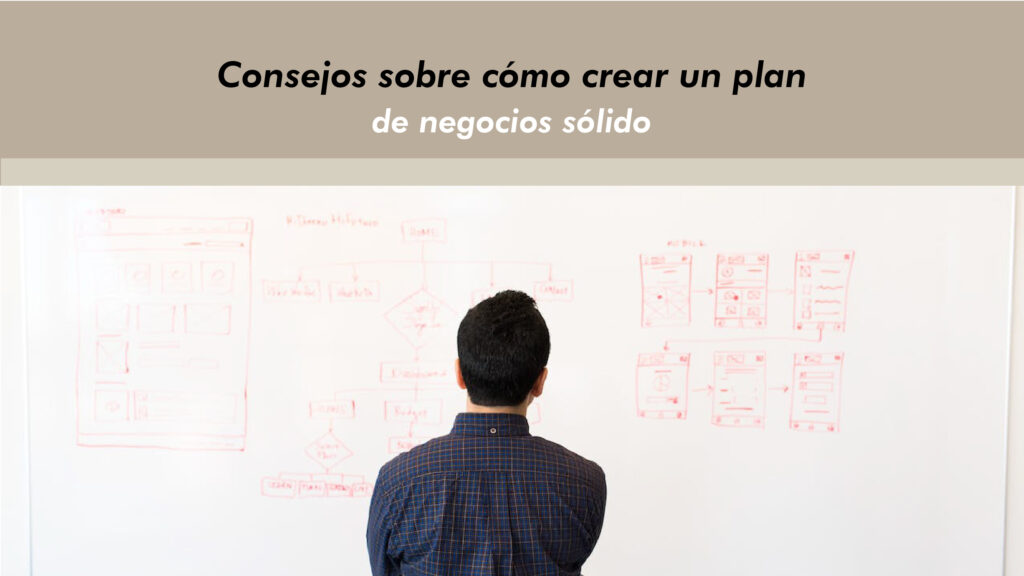 Consejos sobre cómo crear un plan de negocios sólido