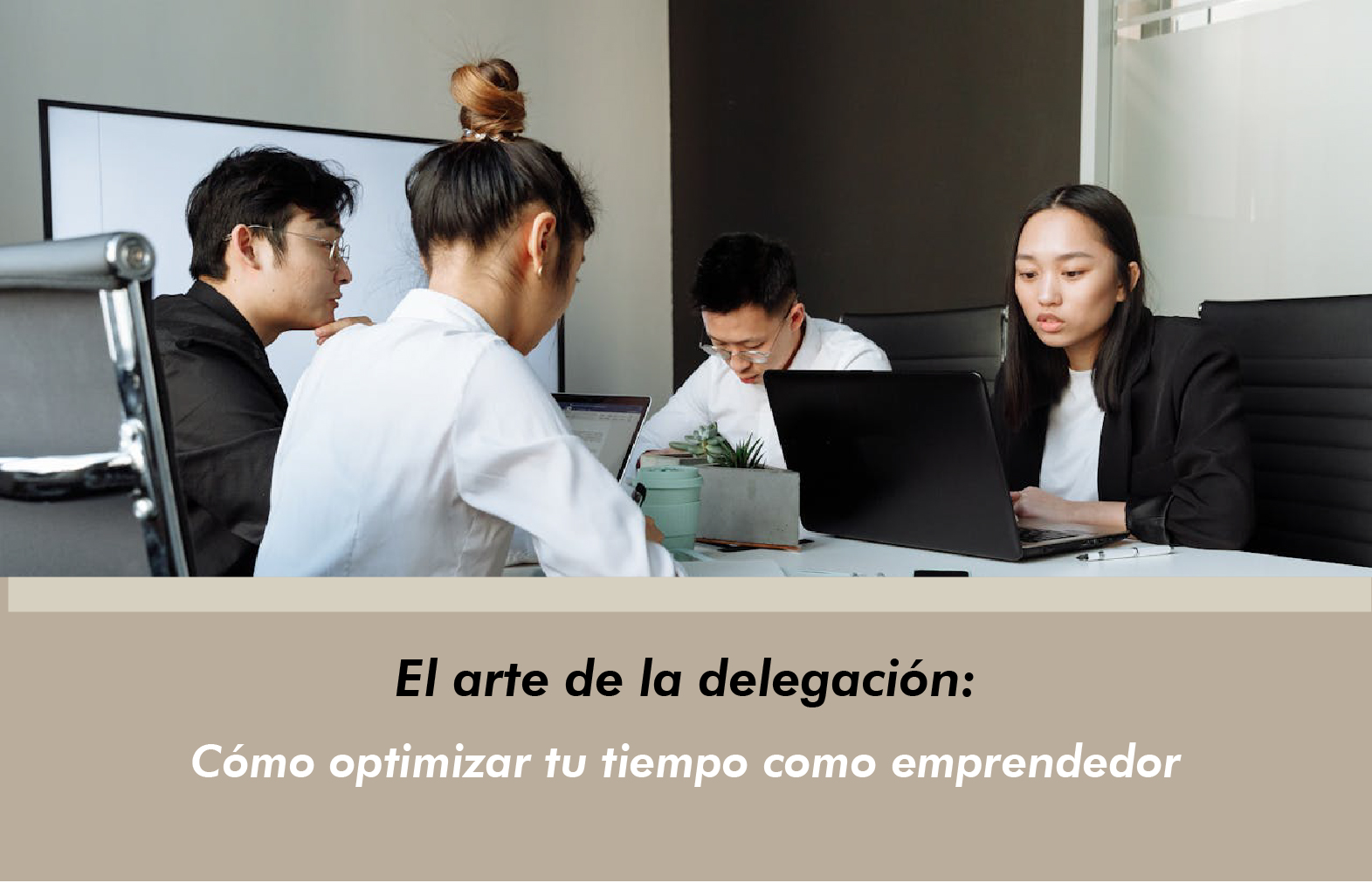 El arte de la delegación: Cómo optimizar tu tiempo como emprendedor